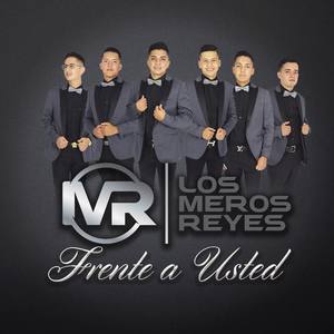 Los Meros Reyes资料,Los Meros Reyes最新歌曲,Los Meros ReyesMV视频,Los Meros Reyes音乐专辑,Los Meros Reyes好听的歌