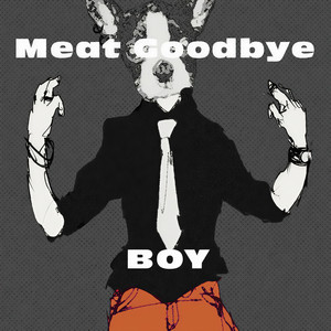 Meat Goodbye资料,Meat Goodbye最新歌曲,Meat GoodbyeMV视频,Meat Goodbye音乐专辑,Meat Goodbye好听的歌