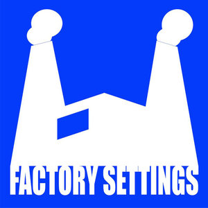 Factory Settings资料,Factory Settings最新歌曲,Factory SettingsMV视频,Factory Settings音乐专辑,Factory Settings好听的歌