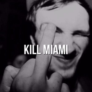 Kill Miami资料,Kill Miami最新歌曲,Kill MiamiMV视频,Kill Miami音乐专辑,Kill Miami好听的歌