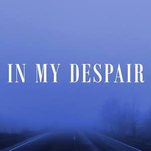 In My Despair