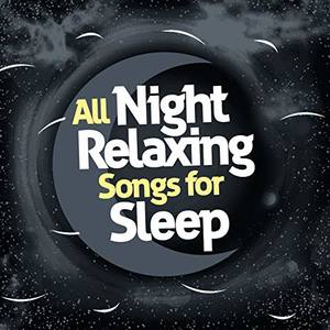 All Night Sleeping Songs to Help You Relax