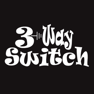 3 Way Switch资料,3 Way Switch最新歌曲,3 Way SwitchMV视频,3 Way Switch音乐专辑,3 Way Switch好听的歌