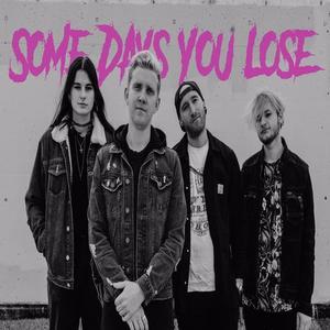 Some Days You Lose资料,Some Days You Lose最新歌曲,Some Days You LoseMV视频,Some Days You Lose音乐专辑,Some Days You Lose好听的歌