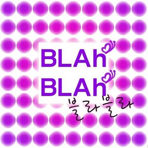 블라블라 (BlahBlah) (블라블라)资料,블라블라 (BlahBlah) (블라블라)最新歌曲,블라블라 (BlahBlah) (블라블라)MV视频,블라블라 (BlahBlah) (블라블라)音乐专辑,블라블라 (BlahBlah) (블라블라)好听的歌