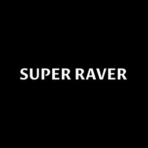 SUPER RAVER