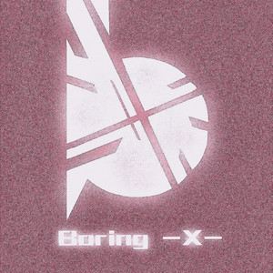 Boring-X-资料,Boring-X-最新歌曲,Boring-X-MV视频,Boring-X-音乐专辑,Boring-X-好听的歌