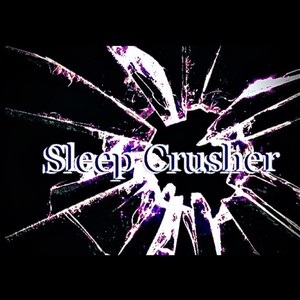 Sleep Crusher