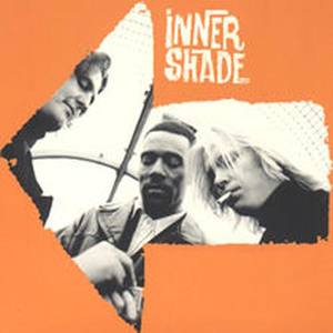 Inner Shade资料,Inner Shade最新歌曲,Inner ShadeMV视频,Inner Shade音乐专辑,Inner Shade好听的歌