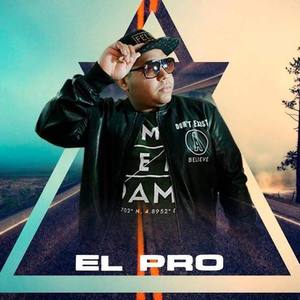 El Pro资料,El Pro最新歌曲,El ProMV视频,El Pro音乐专辑,El Pro好听的歌