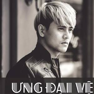 Ưng Đại Vệ资料,Ưng Đại Vệ最新歌曲,Ưng Đại VệMV视频,Ưng Đại Vệ音乐专辑,Ưng Đại Vệ好听的歌