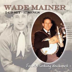 Wade Mainer资料,Wade Mainer最新歌曲,Wade MainerMV视频,Wade Mainer音乐专辑,Wade Mainer好听的歌