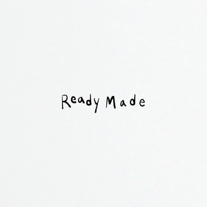 Ready-Made资料,Ready-Made最新歌曲,Ready-MadeMV视频,Ready-Made音乐专辑,Ready-Made好听的歌