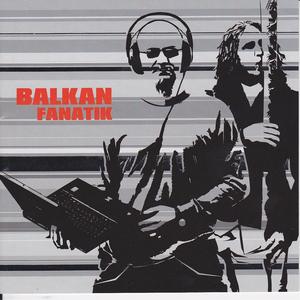 Balkan Fanatik资料,Balkan Fanatik最新歌曲,Balkan FanatikMV视频,Balkan Fanatik音乐专辑,Balkan Fanatik好听的歌