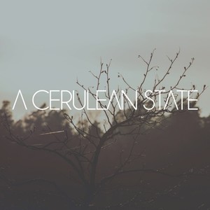 A Cerulean State资料,A Cerulean State最新歌曲,A Cerulean StateMV视频,A Cerulean State音乐专辑,A Cerulean State好听的歌