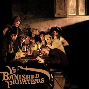 Ye Banished Privateers资料,Ye Banished Privateers最新歌曲,Ye Banished PrivateersMV视频,Ye Banished Privateers音乐专辑,Ye Banished Privateers好听的歌
