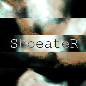 ShoeateR资料,ShoeateR最新歌曲,ShoeateRMV视频,ShoeateR音乐专辑,ShoeateR好听的歌