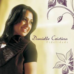 Danielle Cristina资料,Danielle Cristina最新歌曲,Danielle CristinaMV视频,Danielle Cristina音乐专辑,Danielle Cristina好听的歌