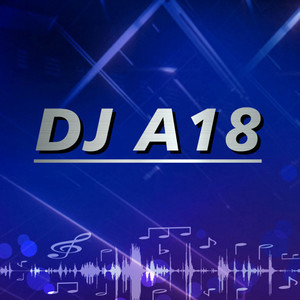 DJ A18资料,DJ A18最新歌曲,DJ A18MV视频,DJ A18音乐专辑,DJ A18好听的歌