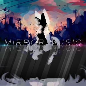 Mirror_Music资料,Mirror_Music最新歌曲,Mirror_MusicMV视频,Mirror_Music音乐专辑,Mirror_Music好听的歌