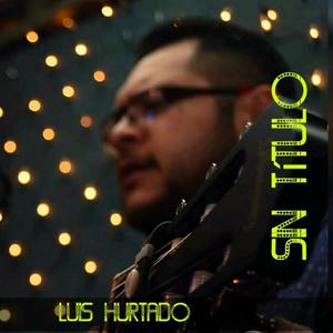 Luis Hurtado资料,Luis Hurtado最新歌曲,Luis HurtadoMV视频,Luis Hurtado音乐专辑,Luis Hurtado好听的歌