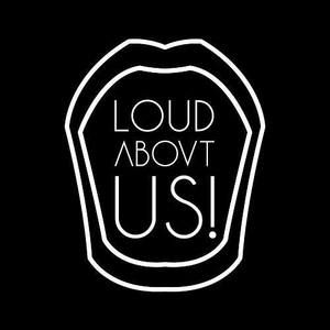 LOUD ABOUT US!