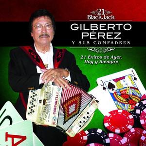Gilberto Perez y Sus Compadres资料,Gilberto Perez y Sus Compadres最新歌曲,Gilberto Perez y Sus CompadresMV视频,Gilberto Perez y Sus Compadres音乐专辑,Gilberto Perez y Sus Compadres好听的歌