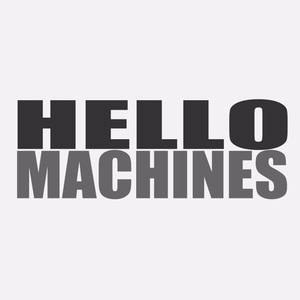 Hello Machines