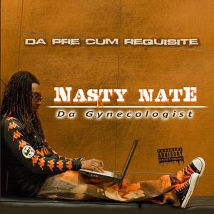 Nasty Nate Da Gynecologist资料,Nasty Nate Da Gynecologist最新歌曲,Nasty Nate Da GynecologistMV视频,Nasty Nate Da Gynecologist音乐专辑,Nasty Nate Da Gynecologist好听的歌