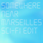 Somewhere Near Marseilles ーマルセイユ辺りー (Sci-Fi Edit)