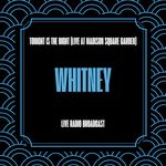 Whitney - Tonight Is the Night (Live at Madison Square Garden) (Live Radio Broadcast)