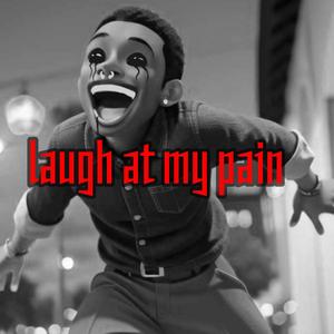 laugh at my pain (Explicit)