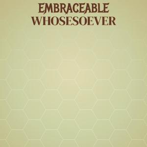 Embraceable Whosesoever