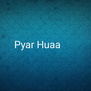 Pyar Huaa