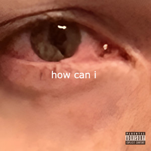 How Can I (Explicit)