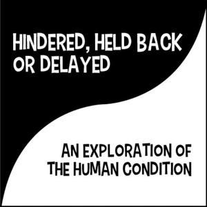 Hindered,Held Back Or Delayed (An Exploration Of The Human Condition) [Explicit]