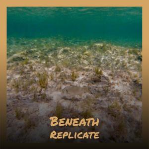 Beneath Replicate