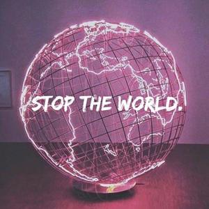 STOP THE WORLD.