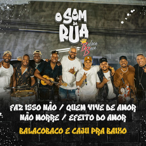 Faz Isso Não / Quem Vive de Amor Não Morre / Efeito do Amor (O Som da Rua)