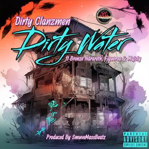 Dirty Water (feat. Bronze Nazareth, Eddi3 Hizpanik, Figueroa, Dungeon Masta & Majsty) [Explicit]