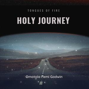Holy Journey Tongues of fire (feat. Omotola Femi Godwin)