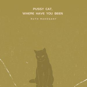 Pussy Cat, Where Have You Been