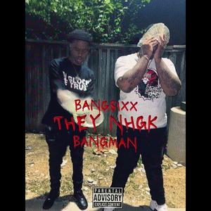 They NHGK (feat. Bangman) (Explicit)