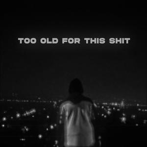 Too Old For This **** (Explicit)