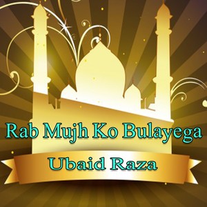 Rab Mujh Ko Bulayega