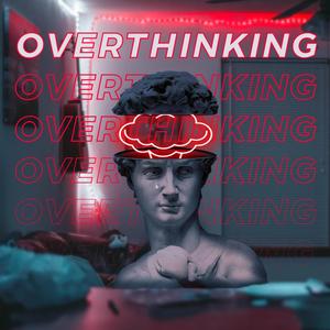 overthinking (feat. M a D O & Digital Anarchy)