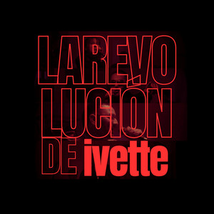 La Revolución De Ivette (Explicit)