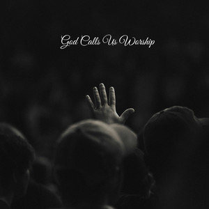 God Calls Us Worship