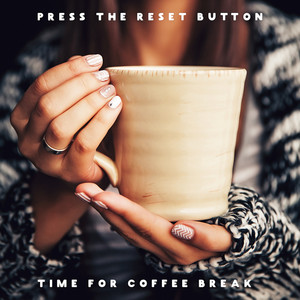 Press the Reset Button – Time for Coffee Break