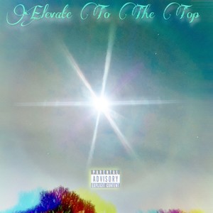 Elevate To The Top (Explicit)
